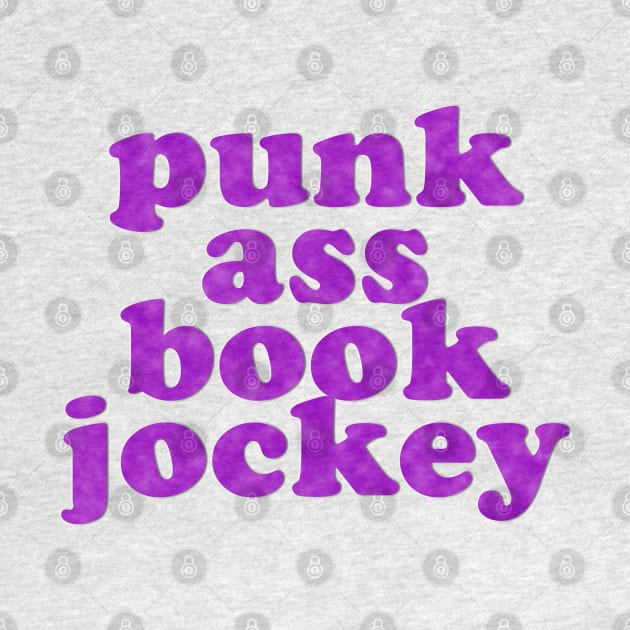 Punk Ass Book Jockey! by Xanaduriffic